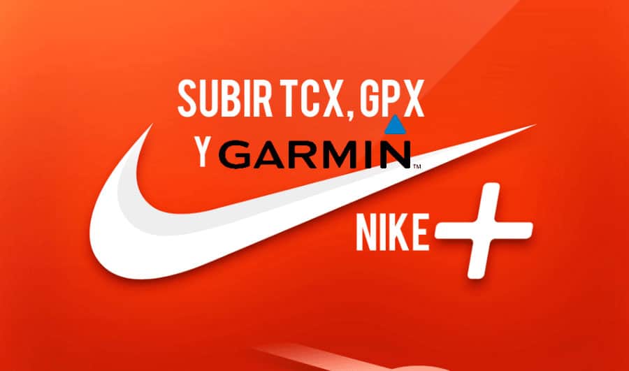 Ninguna Conciencia huella Cómo subir archivos TCX, GPX y Garmin a Nike+